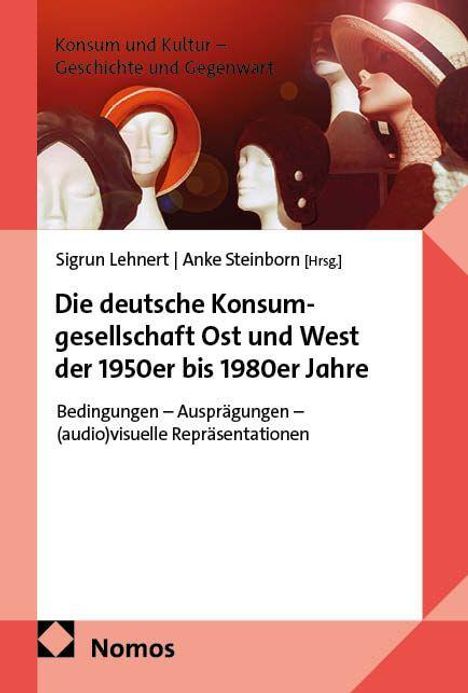 „Die deutsche Konsumgesellschaft Ost und West der 1950er bis 1980er Jahre“. Foto zeigt Schaufensterpuppen mit Hüten.