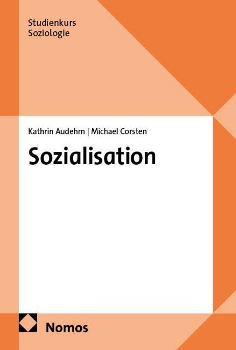 Oben links steht "Studienkurs Soziologie". Zentral "Sozialisation". Autoren: Kathrin Audehm, Michael Corsten. Unten "Nomos".