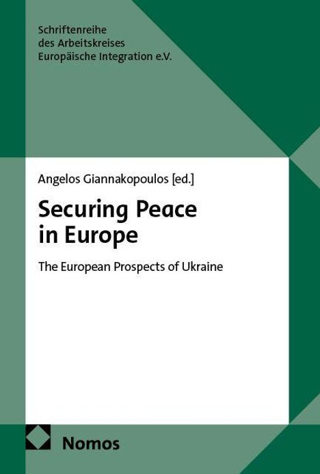 Texte: "Schriftenreihe des Arbeitskreises Europäische Integration e.V.", "Angelos Giannakopoulos [ed.]", "Securing Peace in Europe", "The European Prospects of Ukraine", "Nomos". Grüntöne geometrisch.