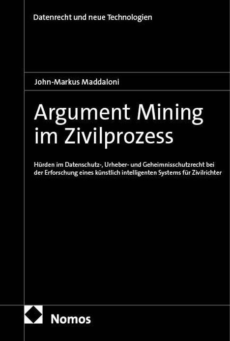 "Argument Mining im Zivilprozess" von John-Markus Maddaloni behandelt Datenschutz- und Urheberrecht. Unten ist das Nomos-Logo.