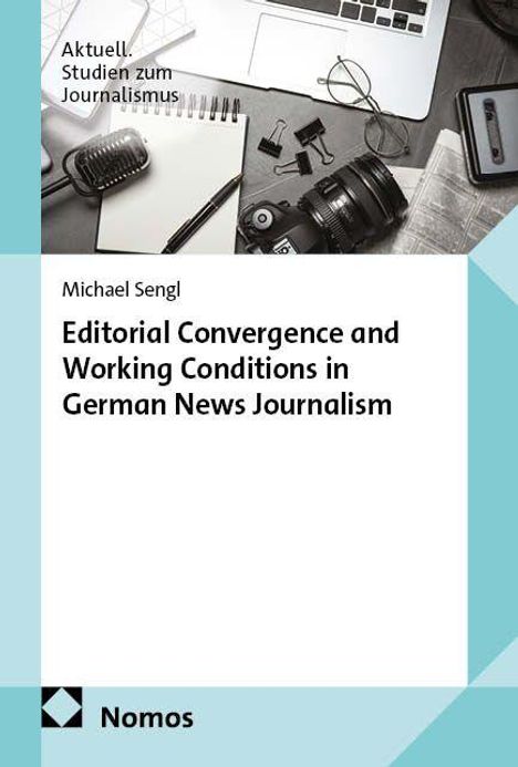 "Editorial Convergence and Working Conditions in German News Journalism" von Michael Sengl. Oben links eine Kamera.