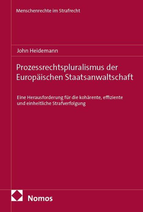 Buchtitel: Prozessrechtspluralismus der Europäischen Staatsanwaltschaft. Autor: John Heidemann. Verlagslogo: Nomos.