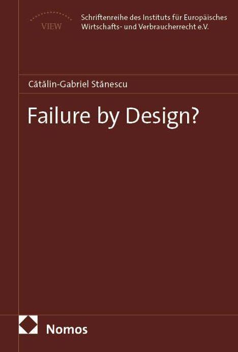 „Failure by Design?“ von Cătălin-Gabriel Stănescu, Schriftenreihe des Instituts für Europäisches Wirtschafts- und Verbraucherrecht. Nomos.