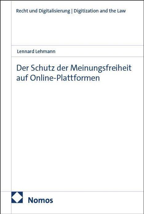 Recht und Digitalisierung. Lennard Lehmann. Der Schutz der Meinungsfreiheit auf Online-Plattformen. Nomos-Logo links unten.