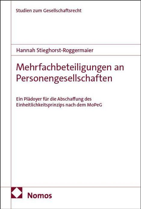 Studien zum Gesellschaftsrecht. Hannah Stieghorst-Roggermaier: Mehrfachbeteiligungen an Personengesellschaften. Nomos Logo.