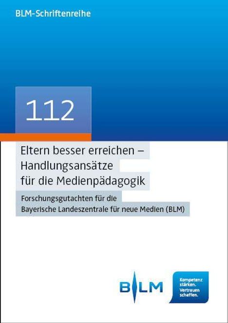 "BLM-Schriftenreihe 112. Eltern besser erreichen – Handlungsansätze für die Medienpädagogik. BLM-Logo unten."