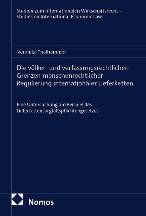 Veronika Thalhammer, Buchcover, Titel: Die völker- und verfassungsrechtlichen Grenzen menschenrechtlicher Regulierung internationaler Lieferketten.