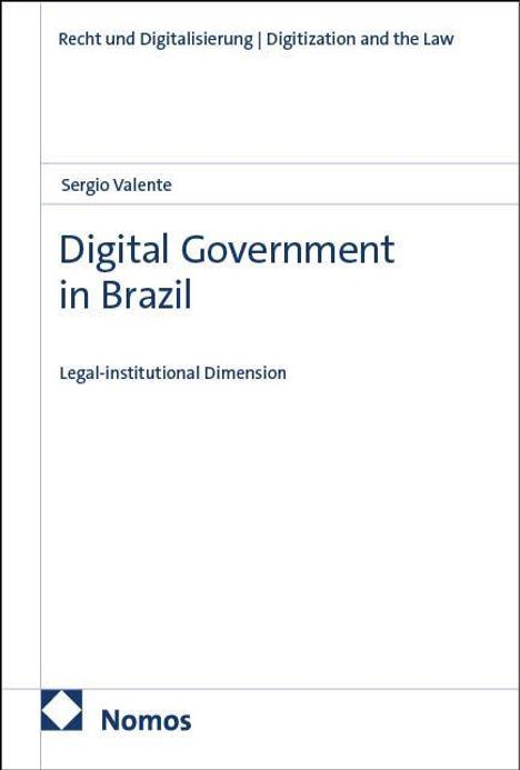 Titel: Digital Government in Brazil. Rechtsinstitutionelle Dimension. Reihe: Recht und Digitalisierung. Verlag: Nomos.