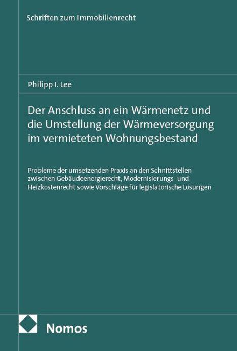 Buchtitel: "Der Anschluss an ein Wärmenetz und die Umstellung der Wärmeversorgung im vermieteten Wohnungsbestand" von Philipp I. Lee.