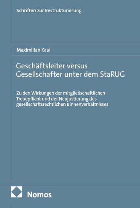 Buchtitel: "Geschäftsleiter versus Gesellschafter unter dem StaRUG" von Maximilian Kaul. Oben steht "Schriften zur Restrukturierung". Unten ist das Nomos-Logo.