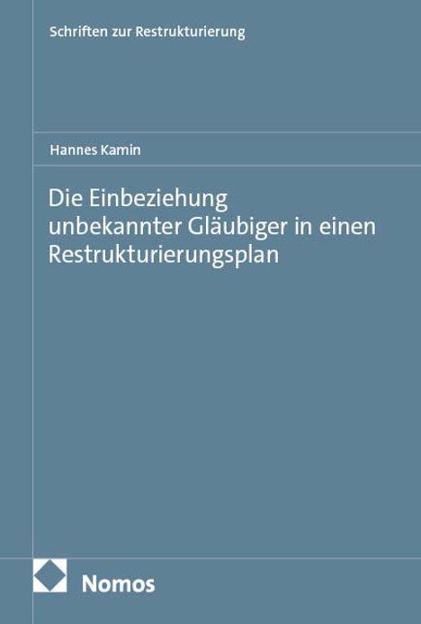 Buchtitel: "Die Einbeziehung unbekannter Gläubiger in einen Restrukturierungsplan" von Hannes Kamin. Logo der Marke Nomos.