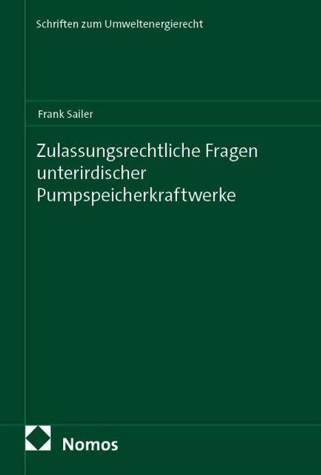 Text: "Frank Sailer. Zulassungsrechtliche Fragen unterirdischer Pumpspeicherkraftwerke." Grüner Hintergrund mit Nomos-Logo.