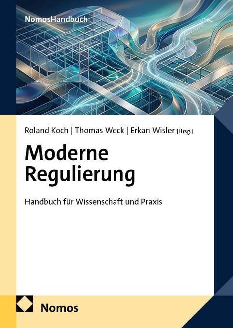 "Moderne Regulierung: Handbuch für Wissenschaft und Praxis" von Roland Koch, Thomas Weck, Erkan Wisler [Hrsg.]. Geometrisches Muster.
