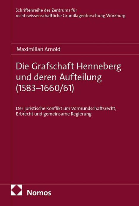 Titel: "Die Grafschaft Henneberg und deren Aufteilung (1583–1660/61)". Autor: Maximilian Arnold. Nomos-Logo unten.