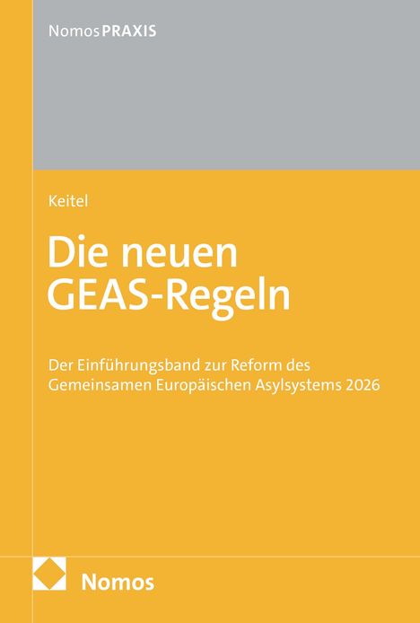 Keitel, Die neuen GEAS-Regeln, Einführung zur Reform des Europäischen Asylsystems 2026. Gelb-graue Nomos-Cover.