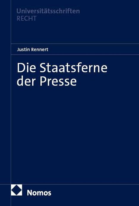 Cover von "Die Staatsferne der Presse" von Justin Rennert, Universitäts­schriften RECHT, herausgegeben von Nomos.