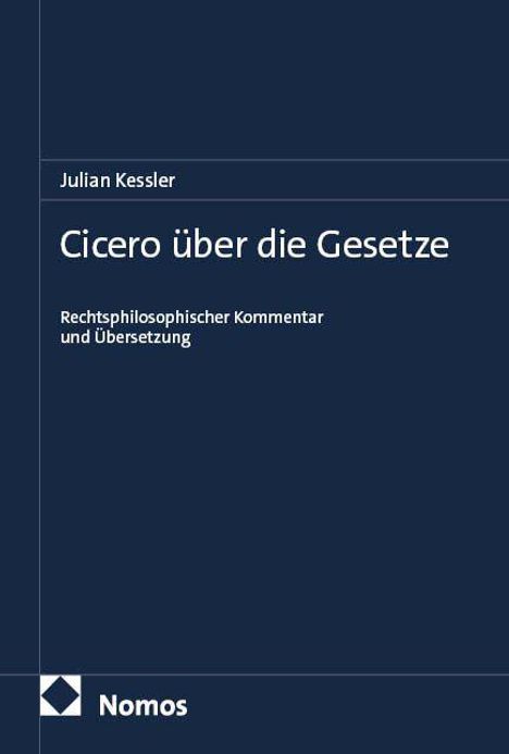 Text: "Julian Kessler, Cicero über die Gesetze, Juristischer Kommentar und Übersetzung, Nomos". Dunkelblauer Hintergrund.