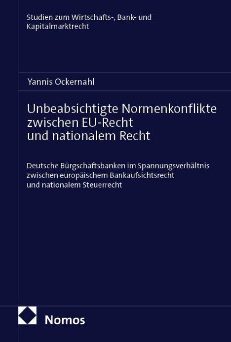 Titel: "Unbeabsichtigte Normenkonflikte zwischen EU-Recht und nationalem Recht" von Yannis Ockernahl, Nomos-Verlag.