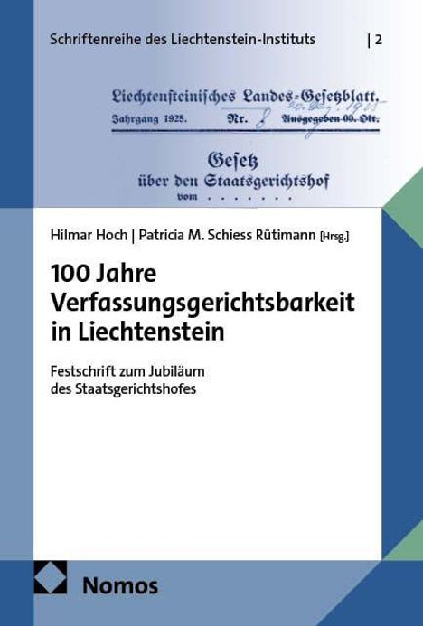 Schriftenreihe des Liechtenstein-Instituts | 2. 100 Jahre Verfassungsgerichtsbarkeit in Liechtenstein. Herausgeber: Hilmar Hoch, Patricia M. Schiess Rütimann. Nomos-Logo unten.