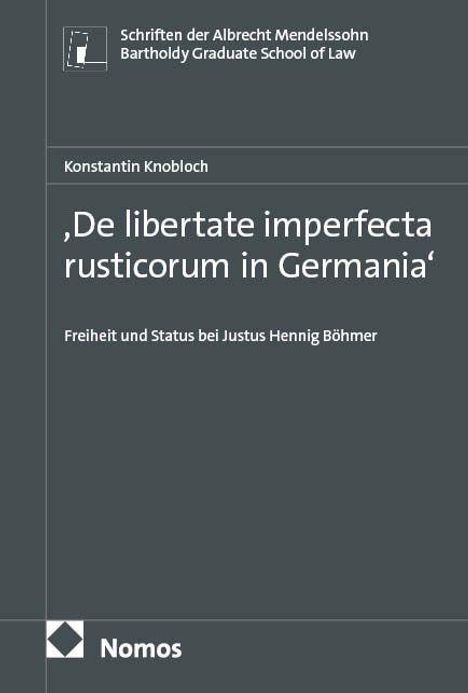 Titel: „De libertate imperfecta rusticorum in Germania“. Autor: Konstantin Knobloch. Thema: Freiheit und Status im historischen Kontext. Logo oben und unten.