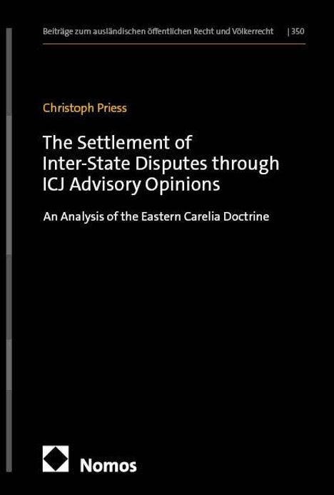 Christoph Priess, "The Settlement of Inter-State Disputes through ICJ Advisory Opinions". Nomos Verlag, schlichtes Design.