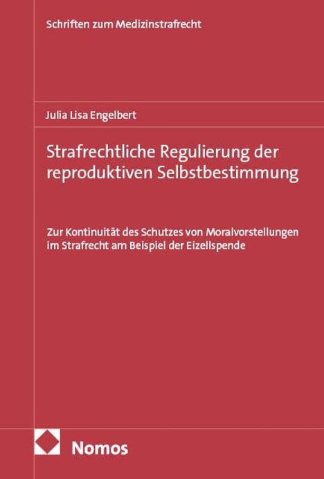 Auf rotem Hintergrund: 
"Strafrechtliche Regulierung der reproduktiven Selbstbestimmung" von Julia Lisa Engelbert. Nomos-Logo unten.