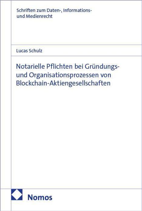 "Notarielle Pflichten bei Gründungs- und Organisationsprozessen von Blockchain-Aktiengesellschaften" von Lucas Schulz. Nomos Logo unten links.