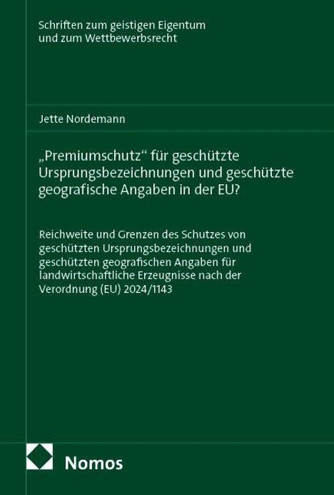 Titel: „Premiumschutz“ für Ursprungsbezeichnungen in der EU? Von Jette Nordemann. Grünes Cover, Nomos-Logo unten.