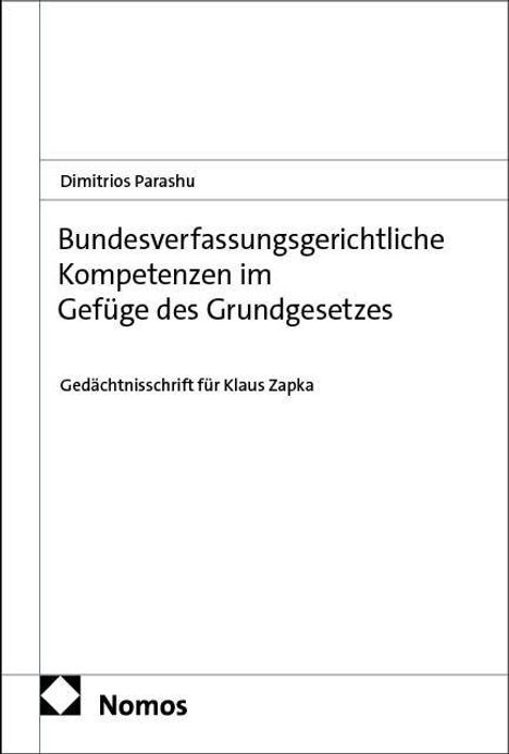 Titel: "Bundesverfassungsgerichtliche Kompetenzen im Gefüge des Grundgesetzes". Autor: Dimitrios Parashu. Gedächtnisschrift.