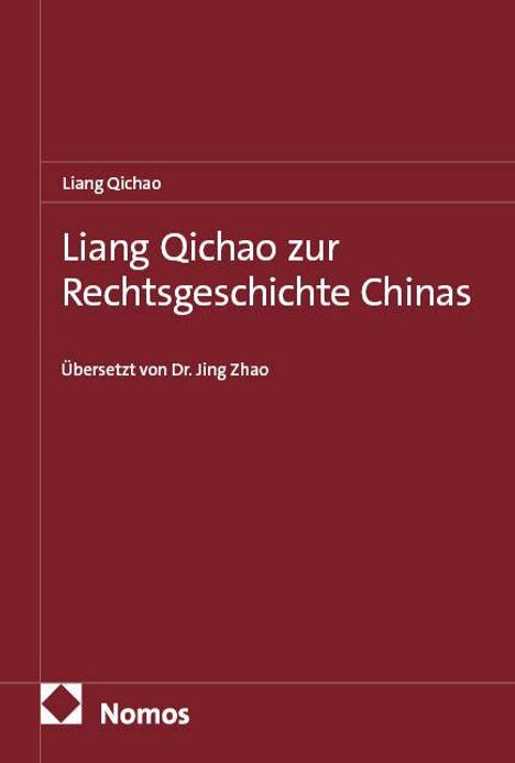 Liang Qichao zur Rechtsgeschichte Chinas, übersetzt von Dr. Jing Zhao. Rotbrauner Hintergrund, Nomos-Logo.