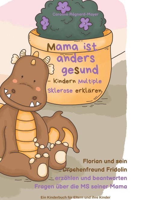 Caroline Régnard-Mayer: Mama ist anders gesund - Kinder Multiple Sklerose erklären, Buch