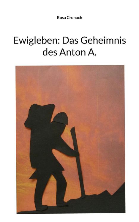 Rosa Cronach: Ewigleben: Das Geheimnis des Anton A., Buch