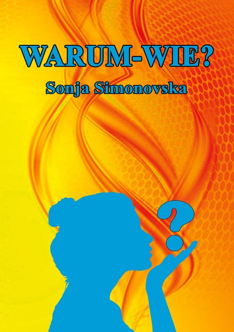 Sonja Simonovska: Warum - Wie?, Buch