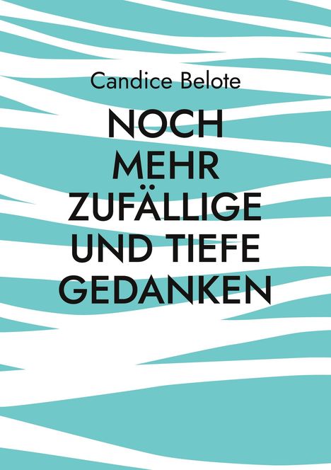 Candice Belote: Noch mehr zufällige und tiefe Gedanken, Buch