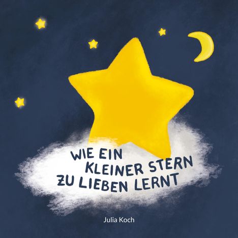 Eine Illustration mit dem Text: "Wie ein kleiner Stern zu lieben lernt" und "Julia Koch". Große Sterne und ein Mond sind sichtbar.