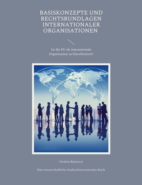 Ibrahim Bekmezci: Basiskonzepte und Rechtsrundlagen internationaler Organisationen, Buch