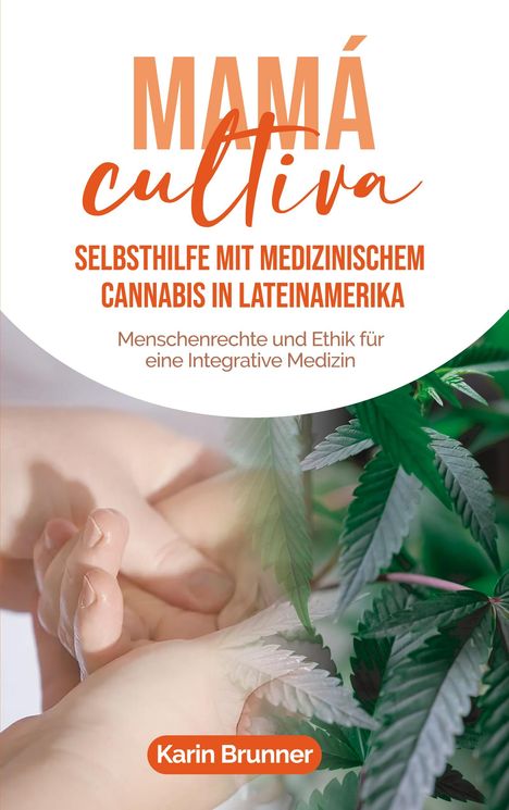 Karin Brunner: Mamá Cultiva: Selbsthilfe mit medizinischem Cannabis in Lateinamerika, Buch