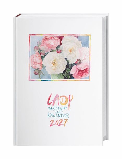"LADY Tagebuch und Kalender 2027" in bunten Buchstaben, darauf ein Gemälde mit Rosen in Rosa und Weiß.