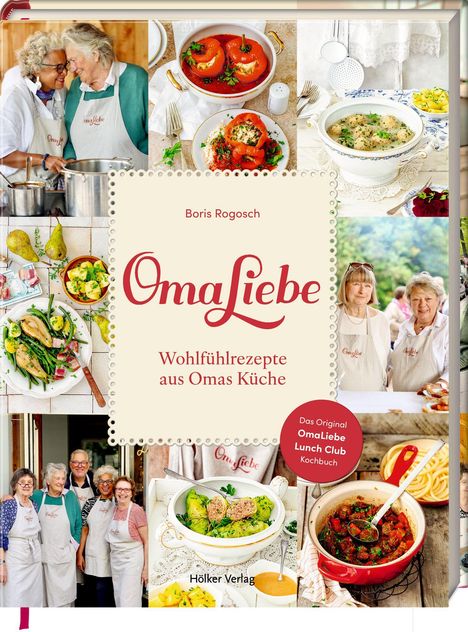 Boris Rogosch, "OmaLiebe: Wohlfühlrezepte aus Omas Küche". Verschiedene Fotos von älteren Damen und leckeren Gerichten.