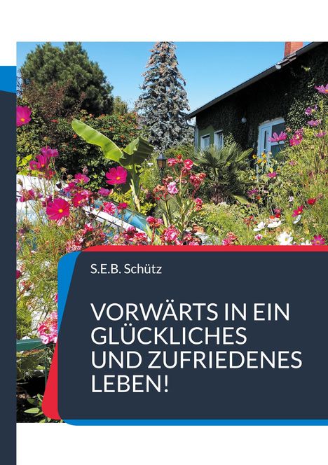 S. E. B. Schütz: Vorwärts in ein glückliches und zufriedenes Leben!, Buch
