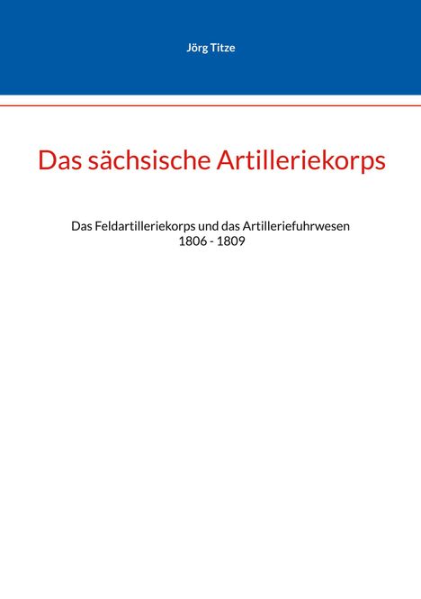 Jörg Tize: Das sächsische Artilleriekorps, Buch