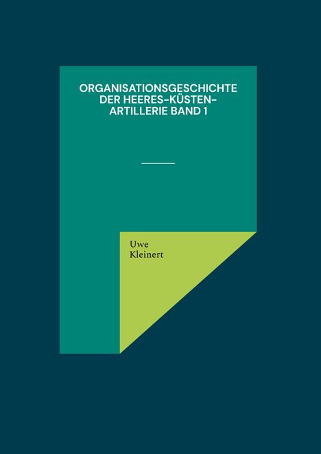 Uwe Kleinert: Organisationsgeschichte der Heeres-Küsten-Artillerie Band 1, Buch
