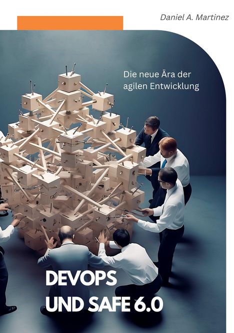 Daniel A. Martinez: DevOps und SAFe 6.0, Buch