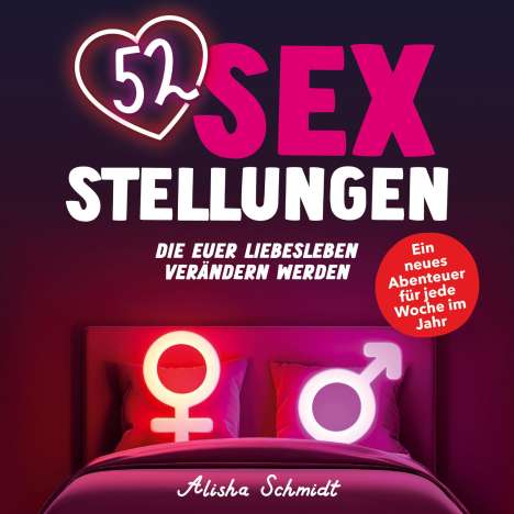 Alisha Schmidt: 52 Sexstellungen, die euer Liebesleben verändern werden, Buch