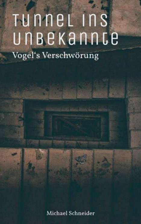 Michael Schneider: Tunnel ins Unbekannte, Buch