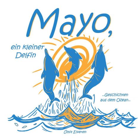 Ümit Elveren: Mayo, ein kleiner Delfin, Buch