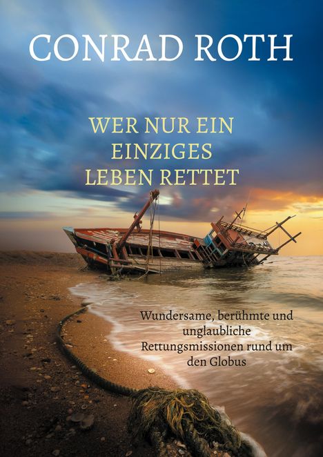 Conrad Roth: Wer nur ein einziges Leben rettet, Buch