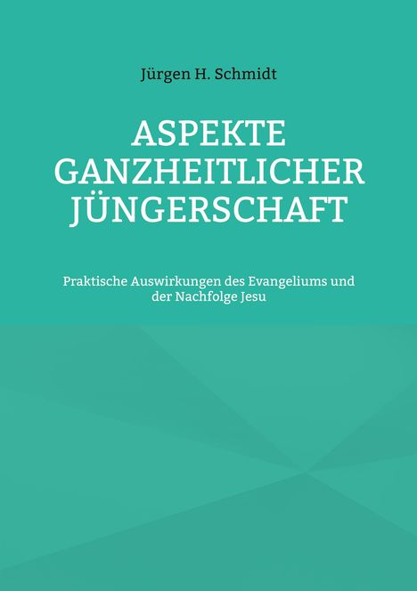 Jürgen H. Schmidt: Aspekte ganzheitlicher Jüngerschaft, Buch
