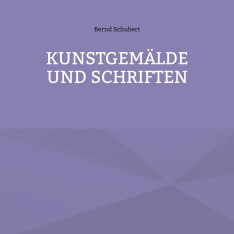 Bernd Schubert: Kunstgemälde und Schriften, Buch