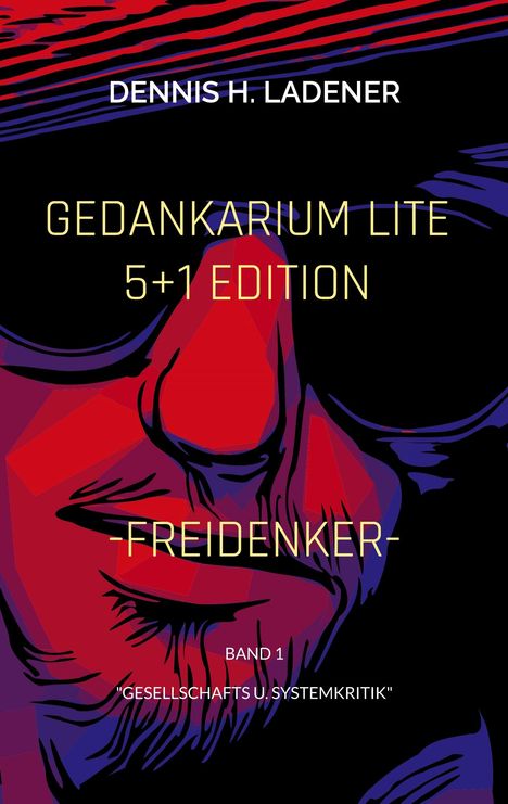 Dennis Hans Ladener: Gedankarium Lite "Gesellschafts u. Systemkritik", Buch